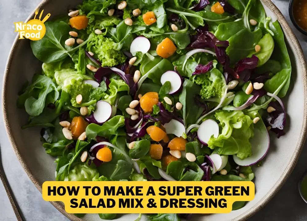 How To Make a Super Green Salad Mix & Dressing ?